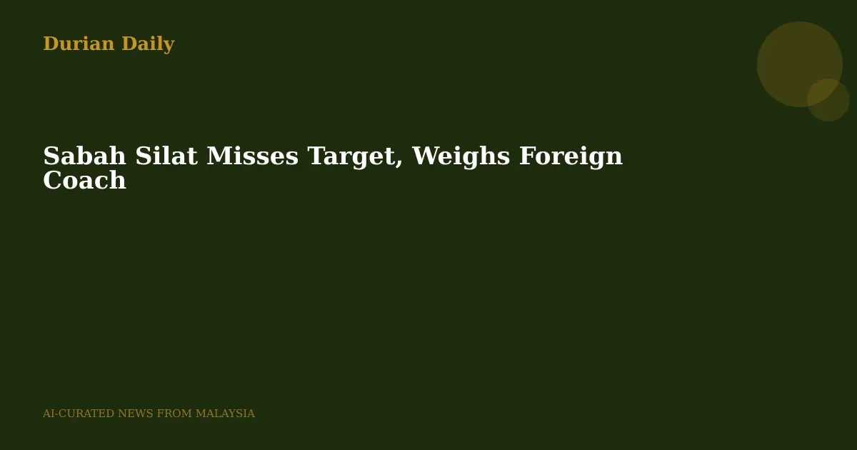 Sabah Silat Misses Target, Weighs Foreign Coach